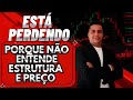 VOCÊ ESTÁ PERDENDO POR QUE NÃO ENTENDE ESTRUTURA E PREÇO 
