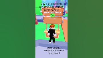 Day 1 of checking my offline donations in Pls Donate. User: 2Maths #shorts #plsdonate #roblox