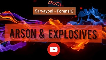 Arson & Explosives - Forensic Science || Sarvayoni - ForensiQ