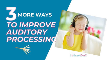 AUDITORY PROCESSING | 3 More Ways to Improve
