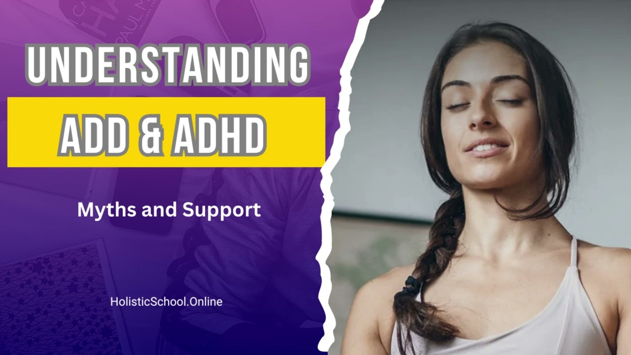 ADD & ADHD Simplified:  Understanding Myths and Practical Support