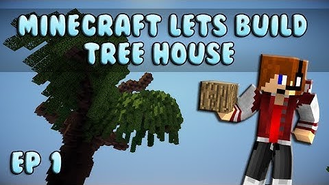 Minecraft Lets Build: Tree House Ep 1