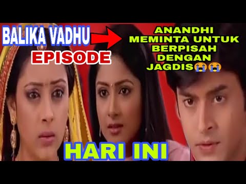 ANANDHI MEMUTUSKAN UNTUK JAGDIS BERPISAH DENGAN DIRI NYA😭😭BALIKA VADHU EPISODE HARI INI