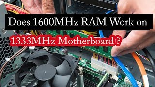 Does 1600MHz RAM Work on 1333MHz Motherboard?
