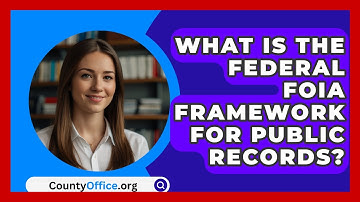 What Is The Federal FOIA Framework For Public Records? - CountyOffice.org