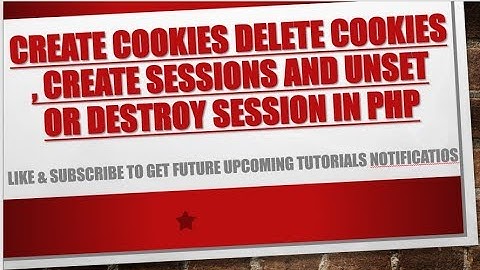 Create Cookies delete Cookies , Create Sessions and unset or Destroy Session in php