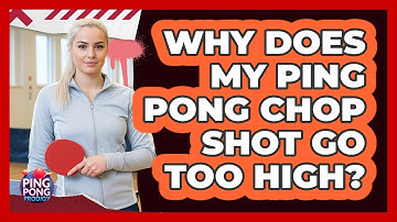 Why Does My Ping Pong Chop Shot Go Too High? - Ping Pong Prodigy