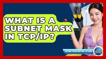 What Is A Subnet Mask In TCP/IP? - Internet Infrastructure Explained