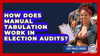 How Does Manual Tabulation Work In Election Audits? - State Policy Experts