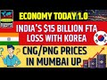 India's $15 Billion FTA Loss with Korea, CNG/PNG Prices in Mumbai Up