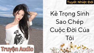 [ Truyện Audio ] Kẻ Trọng Sinh Sao Chép Cuộc Đời Của Tôi  #truyenaudio #audio