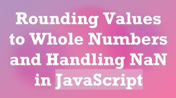 Rounding Values to Whole Numbers and Handling NaN in JavaScript