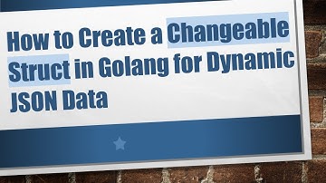 How to Create a Changeable Struct in Golang for Dynamic JSON Data