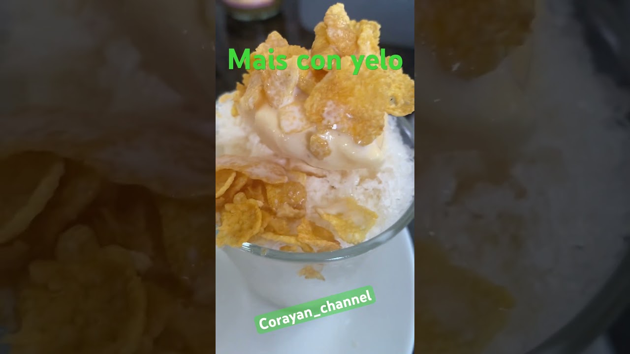 Mais con yelo with cornflakes and ice cream. Yummy! 