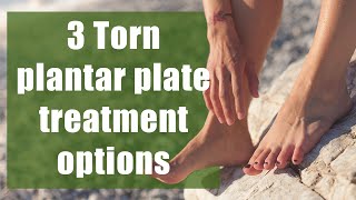 3 Torn plantar plate treatment options