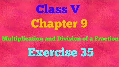 ¦¦ Class V ¦¦ Chapter 9 ¦¦ Multiplication and Division of a Fraction ¦¦ Exercise 35 ¦¦ Mathematics