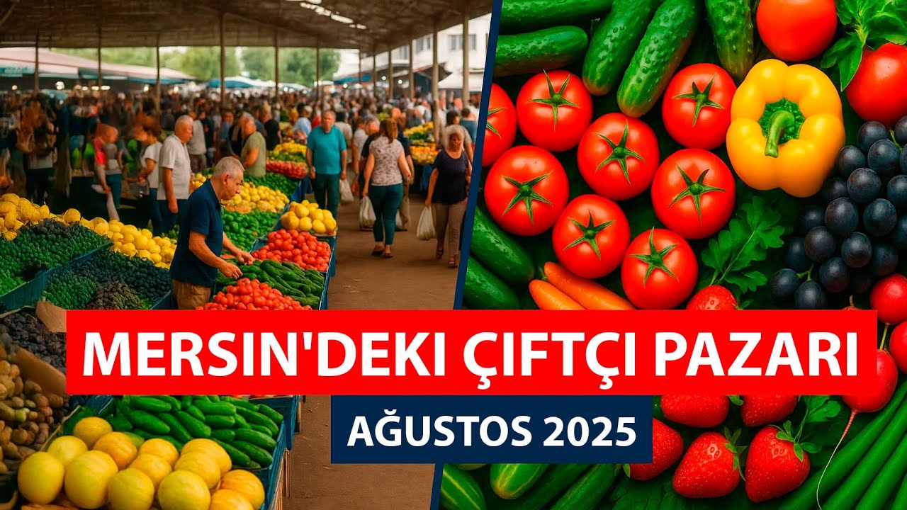 Mersin Çarşısı İncelemesi. Ağustos 2025'te Meyve ve Sebze Fiyatları