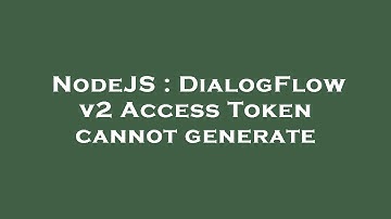NodeJS : DialogFlow v2 Access Token cannot generate