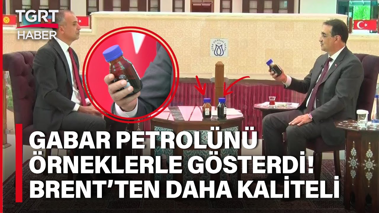 Enerji Bakanı Dönmez Gabar’dan Çıkan Petrol Örneklerini TGRT Haber’de Gösterdi: Brent’ten Kaliteli