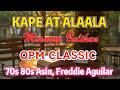 KAPE AT ALAALA☕ Relaxing Golden OPM Pop Collection: 70s &amp; 80s Greatest Hits