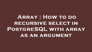 Array : How to do recursive select in PostgreSQL with array as an argument