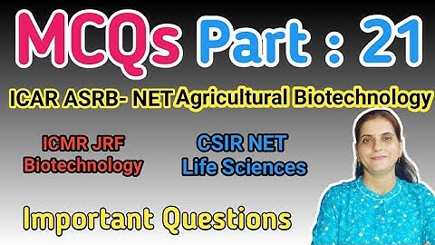 MCQ: Part-21 ICAR-ASRB NET Agri. Biotechnology, CSIR/ICMR-JRF, Important &  Previous Year Questions?