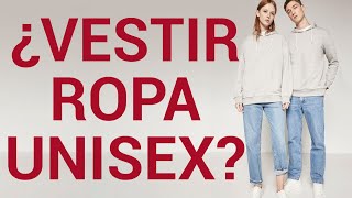¿Nos Favorece la Ropa Unisex? Hombres y Mujeres deberíamos vestir igual?