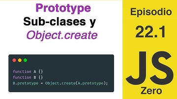 JavaScript Zero | Episodio 22.1: Prototype: Sub-clases y Object.create