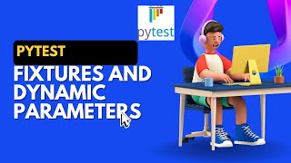 Pytest Tutorial#1 Fixtures and Dynamic Parameters