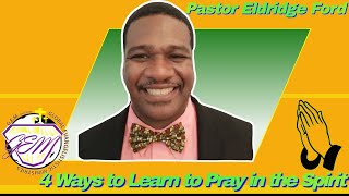 4 Ways to Learn to Pray in the  Spirit l Pastor Eldridge Ford