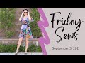 Friday Sews - September 3, 2021: My Recent Makes! #fridaysews