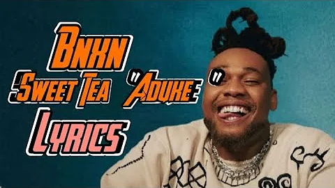 Bnxn - Sweet Tea (Aduke) Lyrics