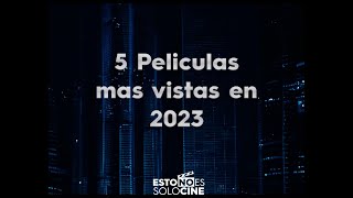 5 Peliculas mas vistas en 2023