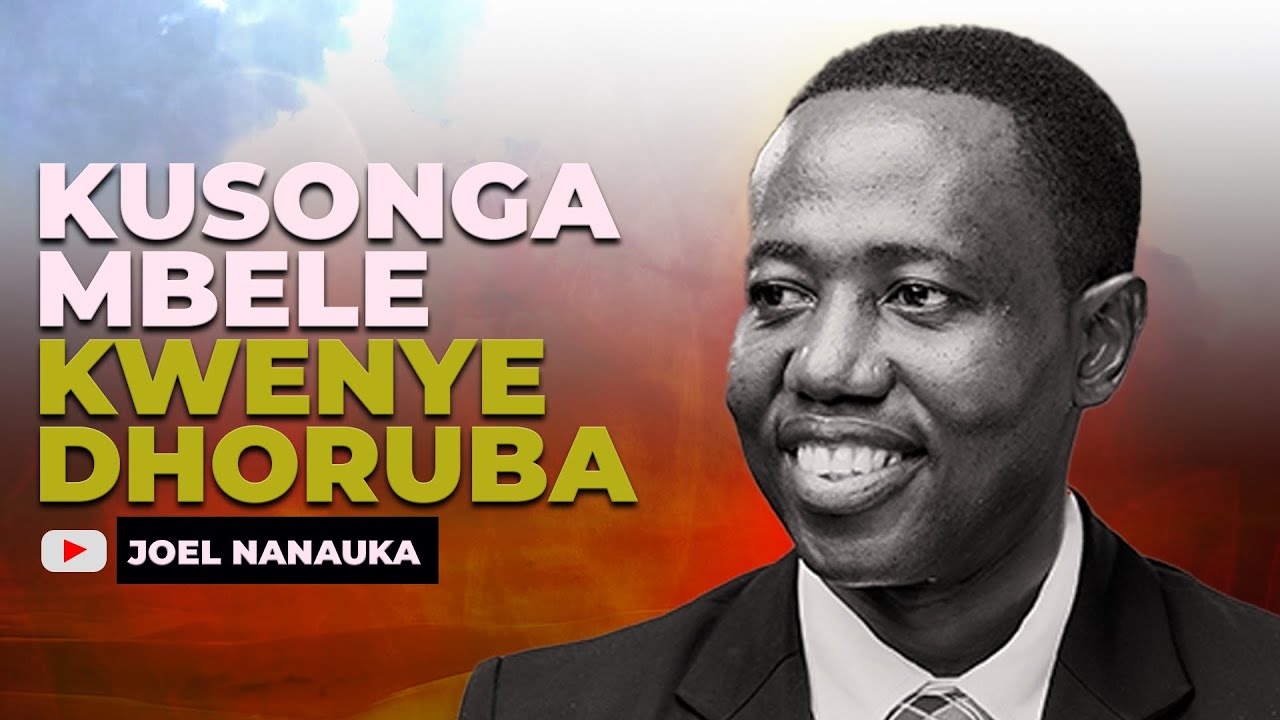 KUSONGA MBELE KWENYE DHORUBA - JOEL NANAUKA