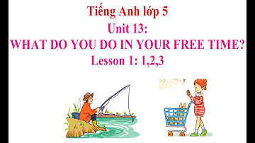 Unit 13: What do you do in your free time? I Lesson 2: 1,2,3 I Tiếng Anh 5