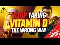Stop Taking Vitamin D the Wrong Way.