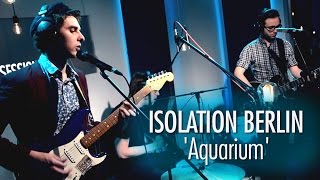 Isolation Berlin &#39;Aquarium&#39; LIVE