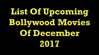 List Of Upcoming Bollywood Movies Of December 2017-Upcoming Bollywood Movies-Bollywood Movies