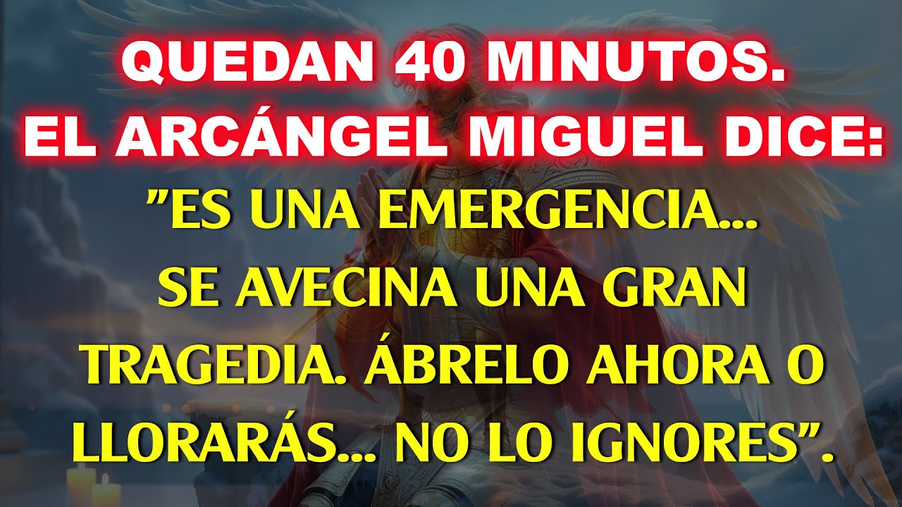 💸Quedan 40 minutos, El Arcángel Miguel dice, es una emergencia... Una gran tragedia se acerca a ti