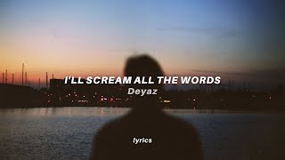 Video thumbnail of "Deyaz - I'll Scream (Lyrics) feat. Jessie Reyez | All The Words"