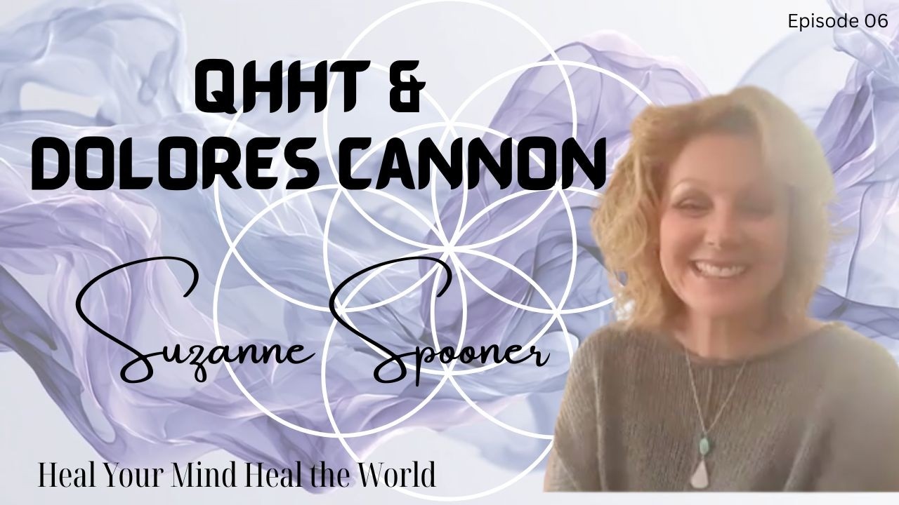 06 - QHHT and Dolores Cannon - Suzanne Spooner - 🌍 Heal Your Mind, Heal the World Podcast 🌍