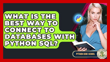 What Is The Best Way To Connect To Databases With Python SQL? - Python Code School