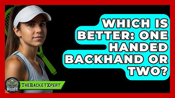 Which Is Better: One Handed Backhand Or Two? - The Racket Xpert