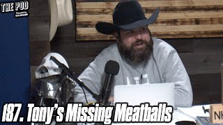 187. Tony's Missing Meatballs | The Pod