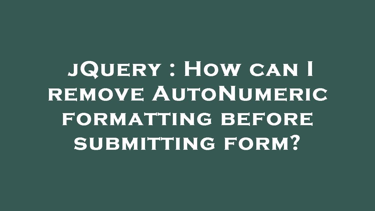 jQuery How can I remove AutoNumeric formatting before submitting form