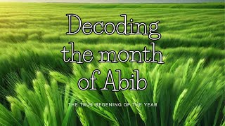 Decoding The Hebrew Month Of Abib