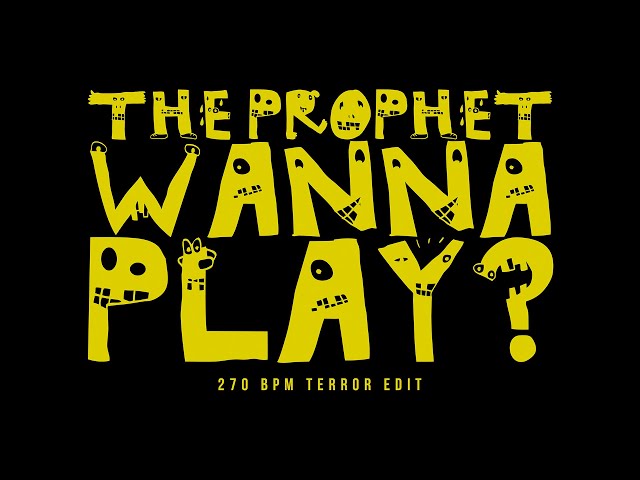 The Prophet - Wanna Play? (270 BPM Terror Edit) (Official Audio) class=