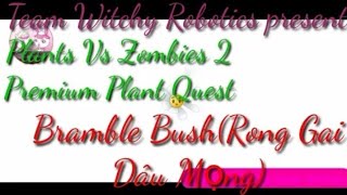 Plants Vs Zombies 2. Premium Plant Quest: BrambleBush(Rong Gai Dâu Mọng)