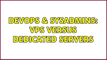 DevOps & SysAdmins: VPS versus Dedicated servers