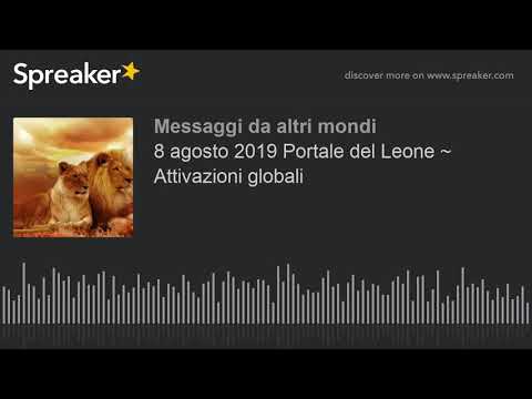 8 agosto 2019 Portale del Leone ~ Attivazioni globali (creato con Spreaker)